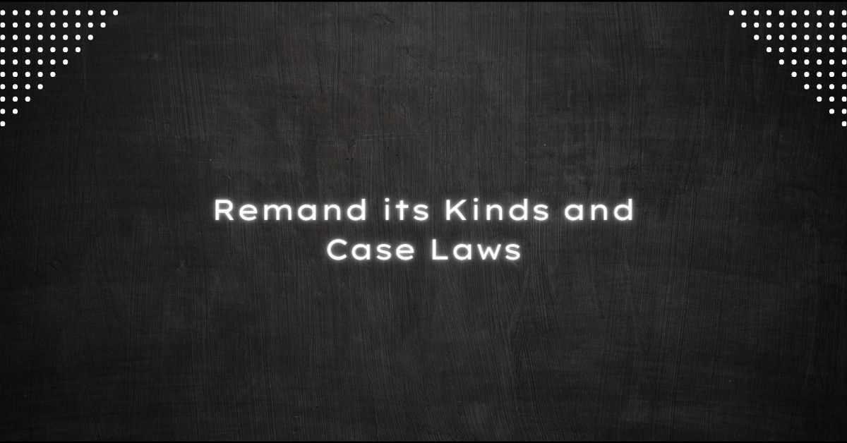 Remand Kinds and Case Laws
