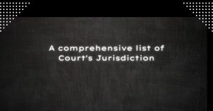A comprehensive list of Court's Jurisdiction
