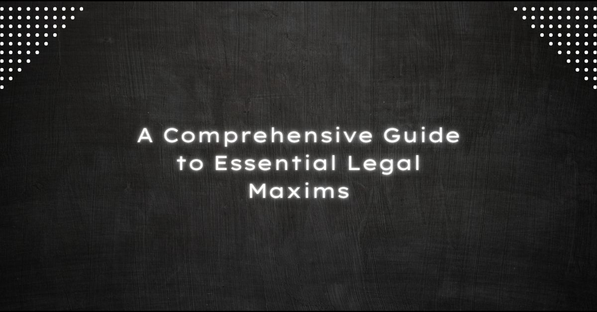 Unveiling the Wisdom: A Comprehensive Guide to Essential Legal Maxims