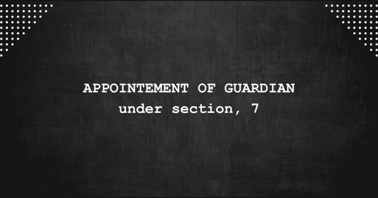 APPOINTMENT OF GUARDIAN UNDER SECTION 7