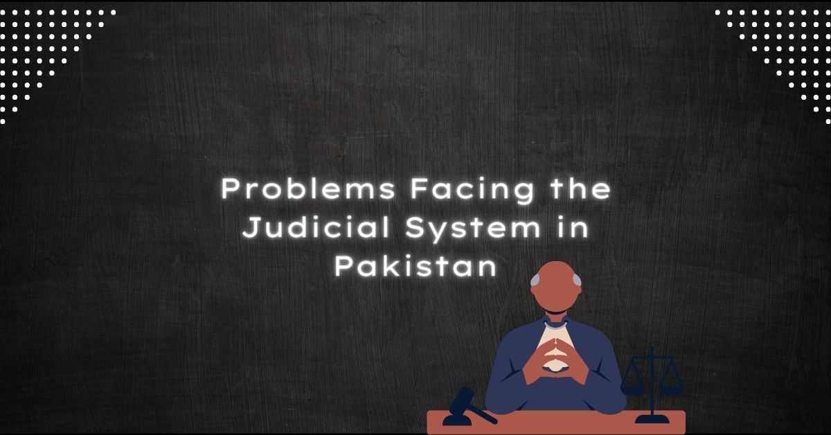 Problems Facing the Judicial System in Pakistan